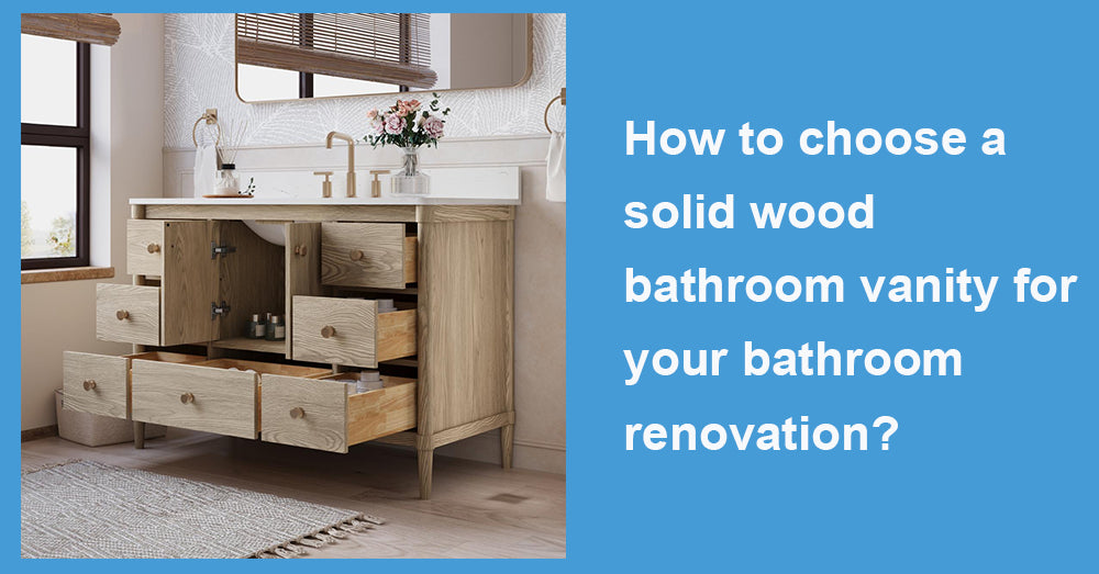 How to choose a solid wood bathroom vanity for your bathroom renovation?