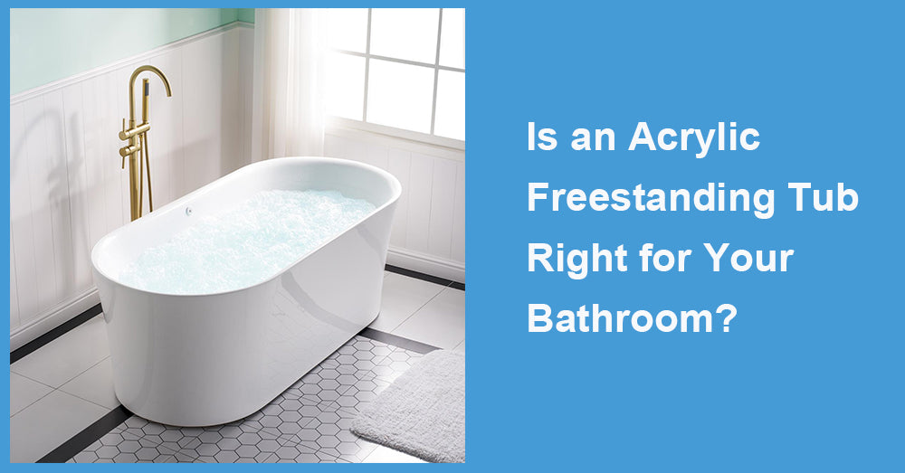 Is an Acrylic Freestanding Tub Right for Your Bathroom?