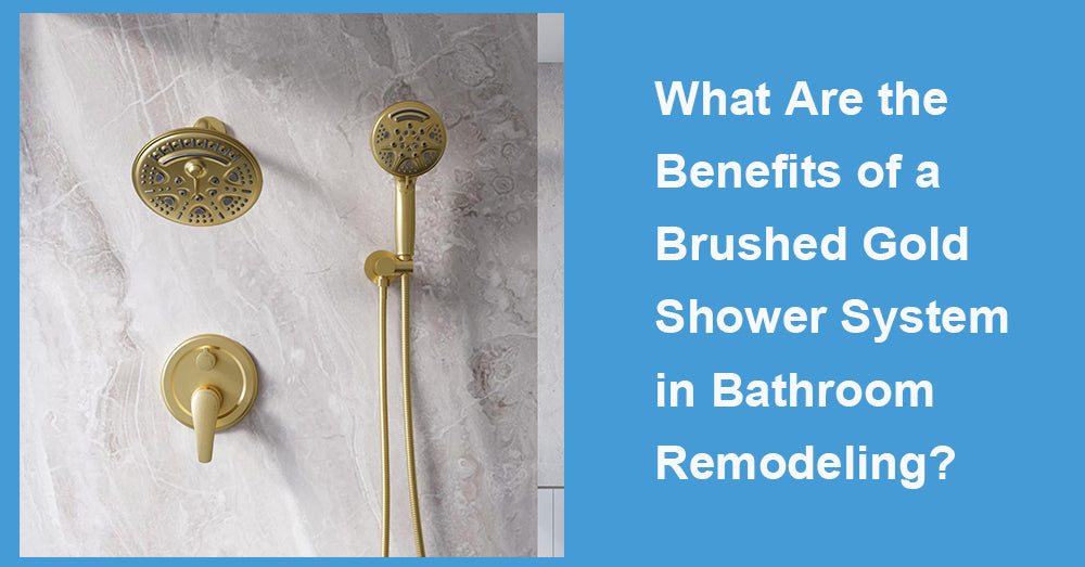 What Are the Benefits of a Brushed Gold Shower System in Bathroom Remodeling?