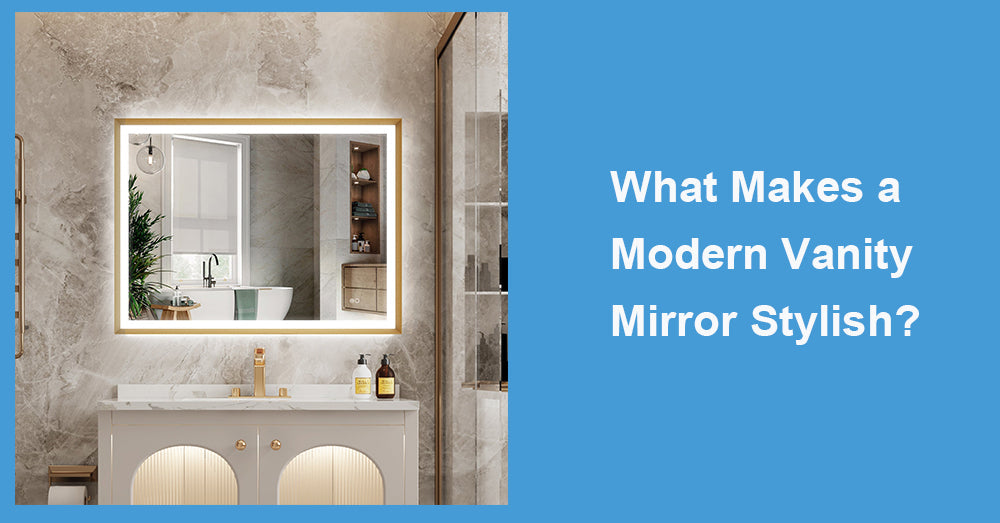 What Makes a Modern Vanity Mirror Stylish?