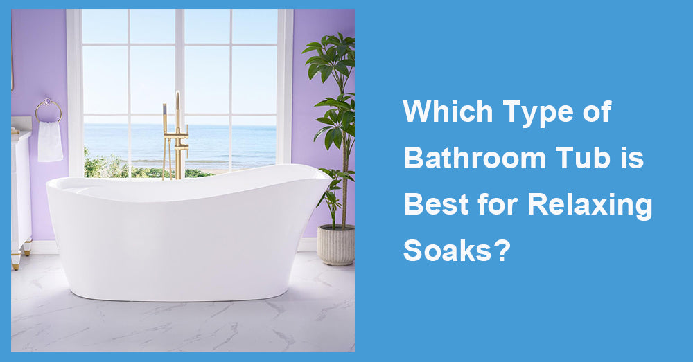 Which Type of Bathroom Tub is Best for Relaxing Soaks?