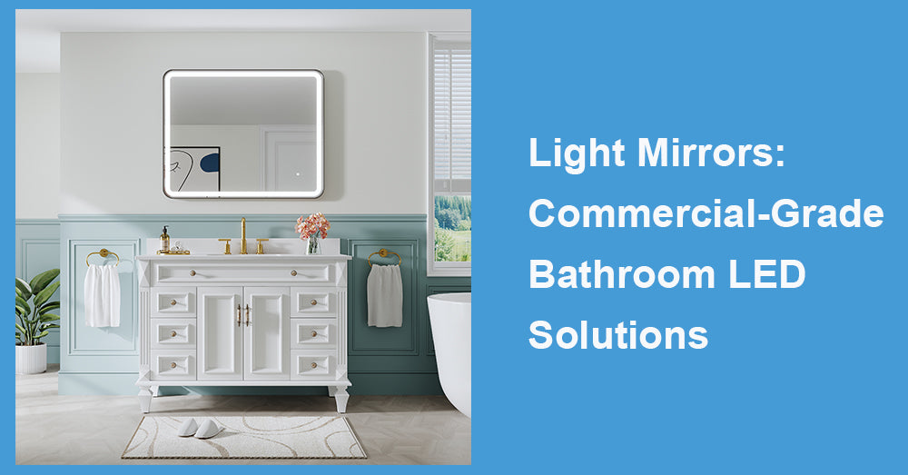 Light Mirrors: Commercial-Grade Bathroom LED Solutions