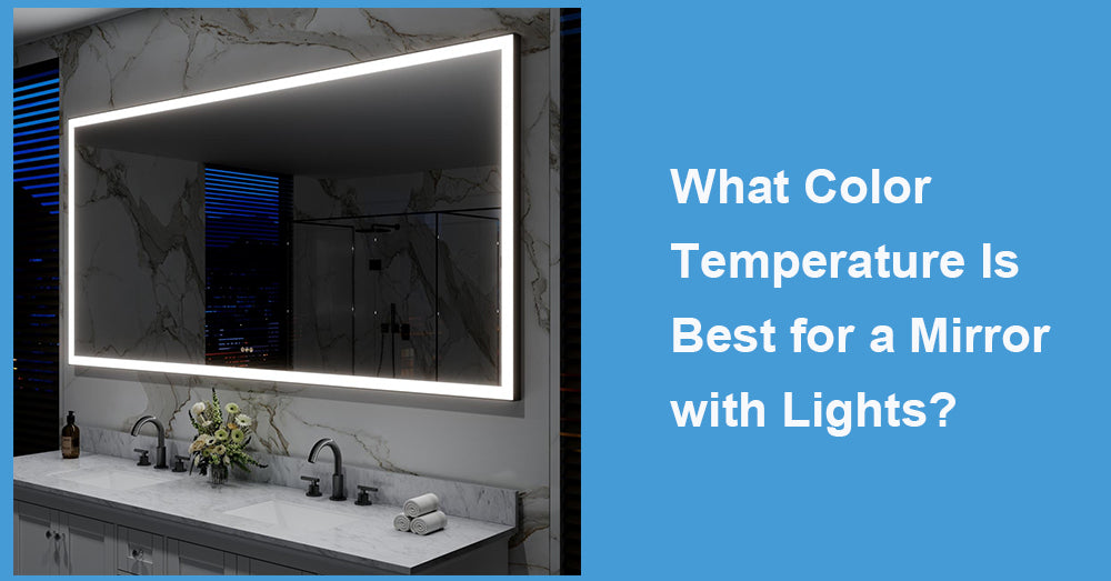 What Color Temperature Is Best for a Mirror with Lights?