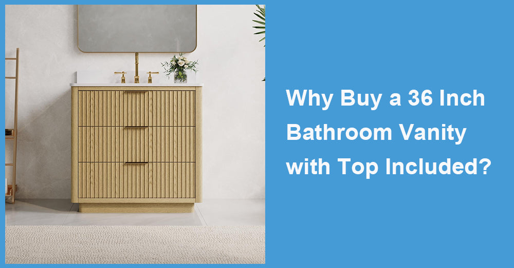 Why Buy a 36 Inch Bathroom Vanity with Top Included?