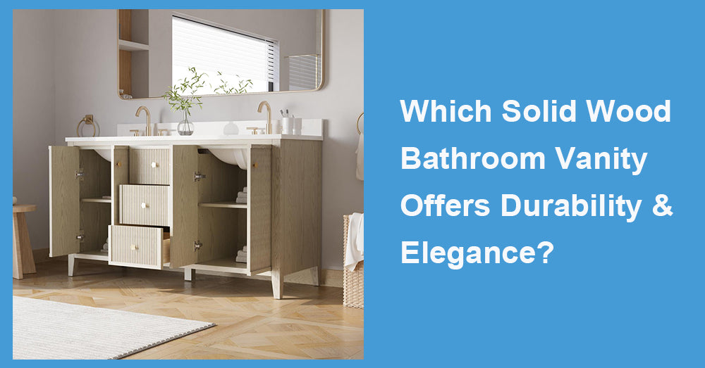 Which Solid Wood Bathroom Vanity Offers Durability & Elegance?