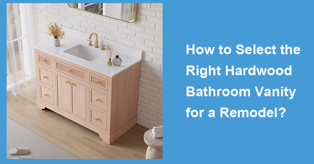 How to Select the Right Hardwood Bathroom Vanity for a Remodel?