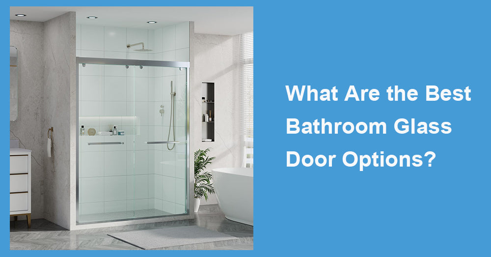 What Are the Best Bathroom Glass Door Options?