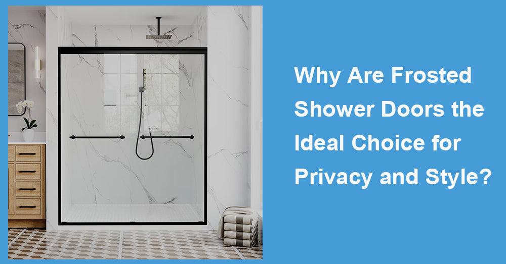 Why Are Frosted Shower Doors the Ideal Choice for Privacy and Style?