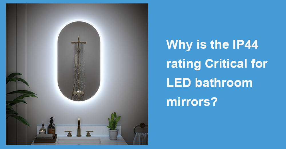 Why is the IP44 rating Critical for LED bathroom mirrors?