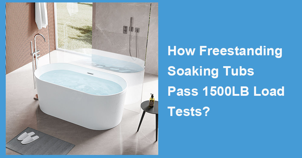 How Freestanding Soaking Tubs Pass 1500LB Load Tests?