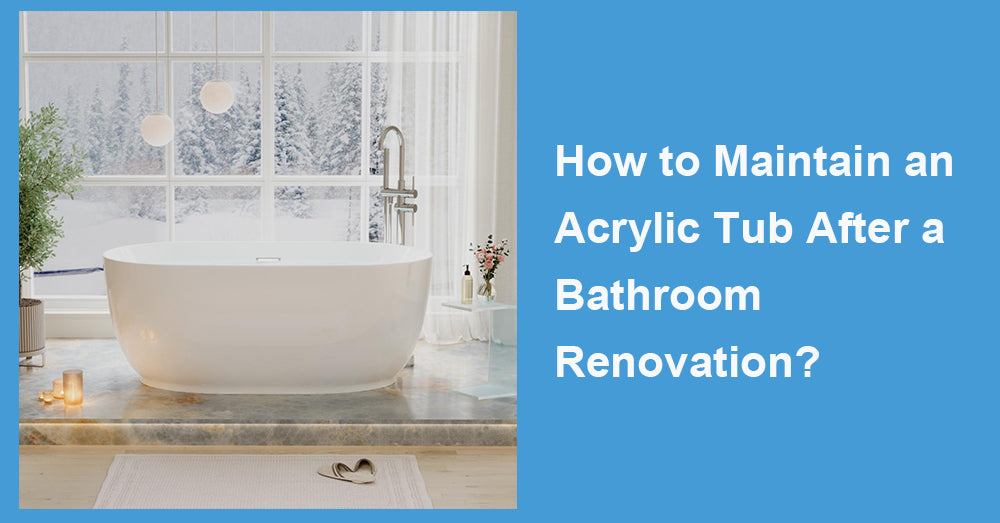 How to Maintain an Acrylic Tub After a Bathroom Renovation?