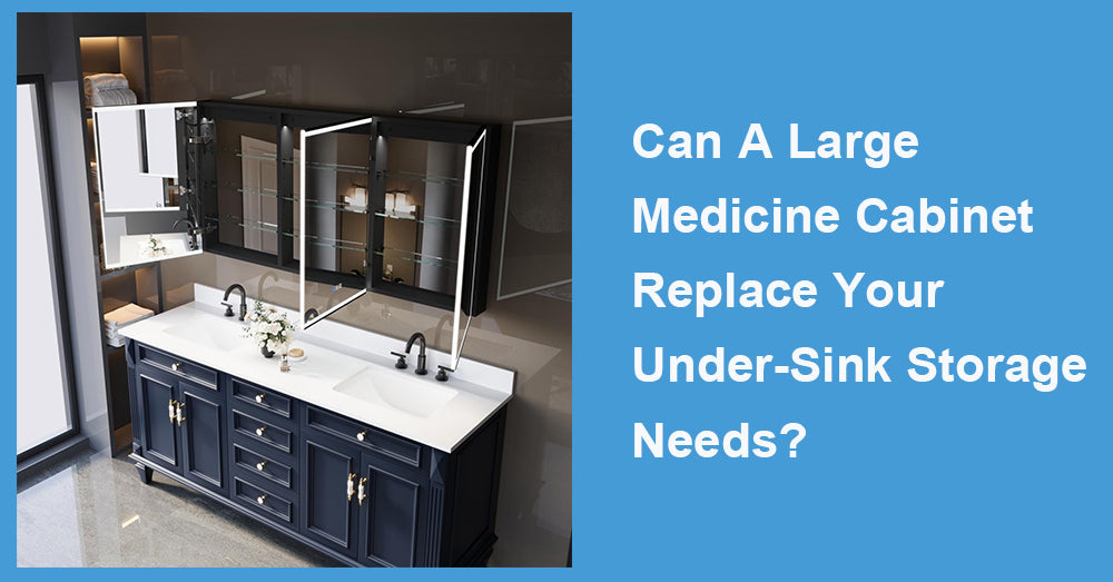 Can A Large Medicine Cabinet Replace Your Under-Sink Storage Needs?