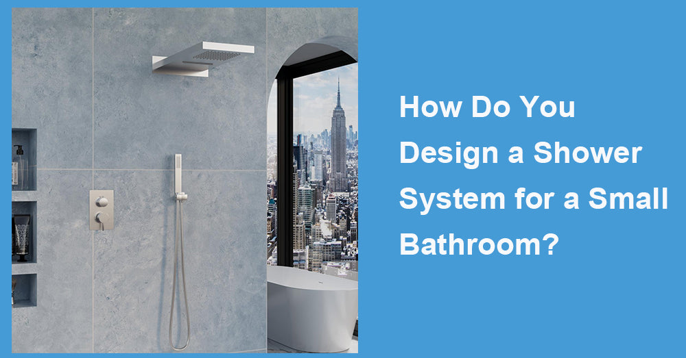 How Do You Design a Shower System for a Small Bathroom?