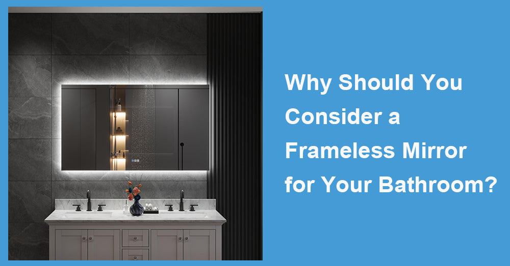Why Should You Consider a Frameless Mirror for Your Bathroom?