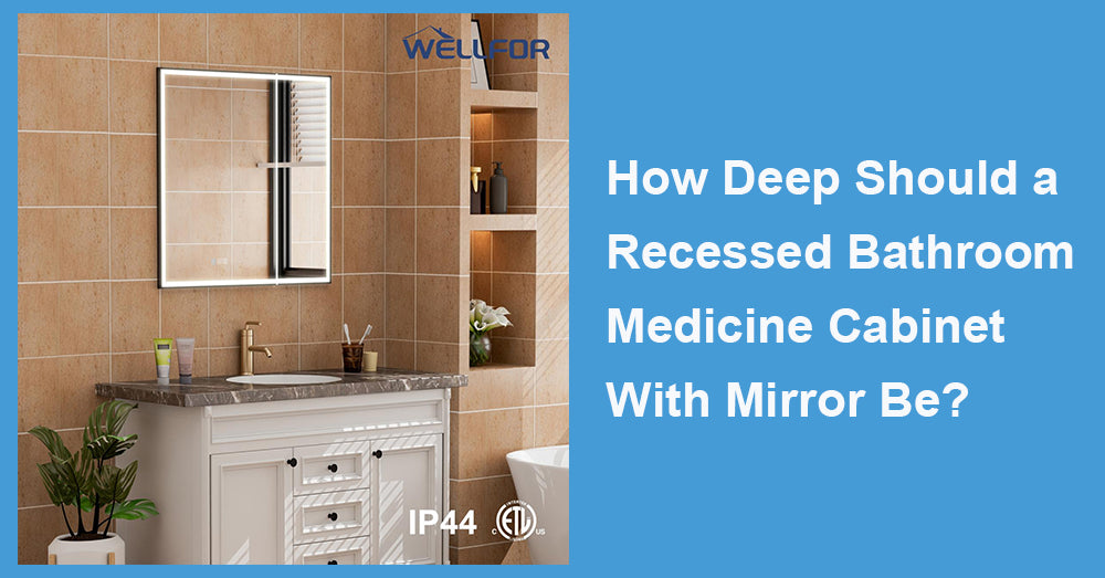 How Deep Should a Recessed Bathroom Medicine Cabinet With Mirror Be?