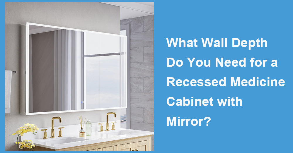 What Wall Depth Do You Need for a Recessed Medicine Cabinet with Mirror?
