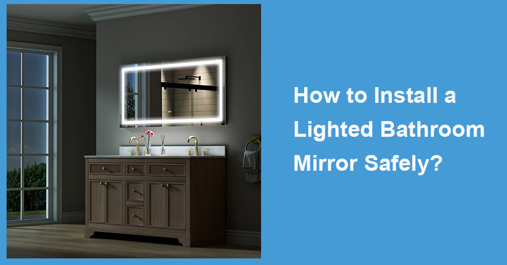 How to Install a Lighted Bathroom Mirror Safely?