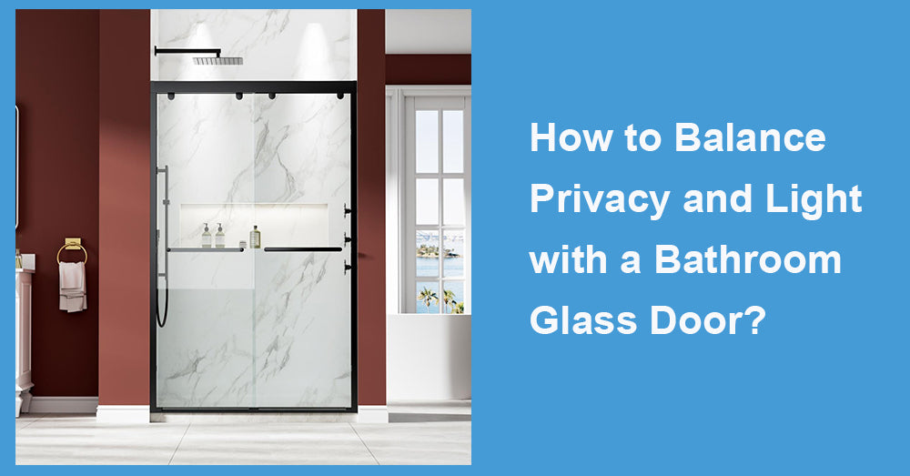 How to Balance Privacy and Light with a Bathroom Glass Door?