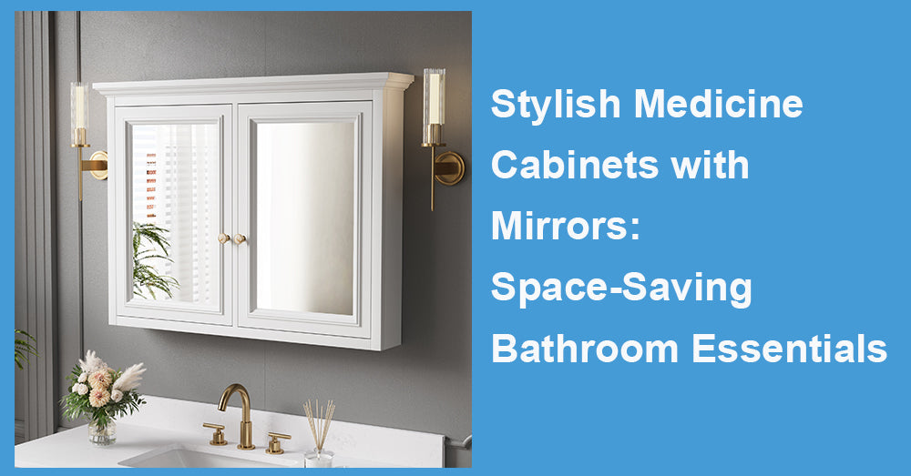 Stylish Medicine Cabinets with Mirrors: Space-Saving Bathroom Essentials