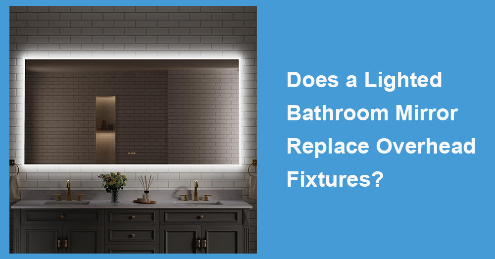 Does a Lighted Bathroom Mirror Replace Overhead Fixtures?