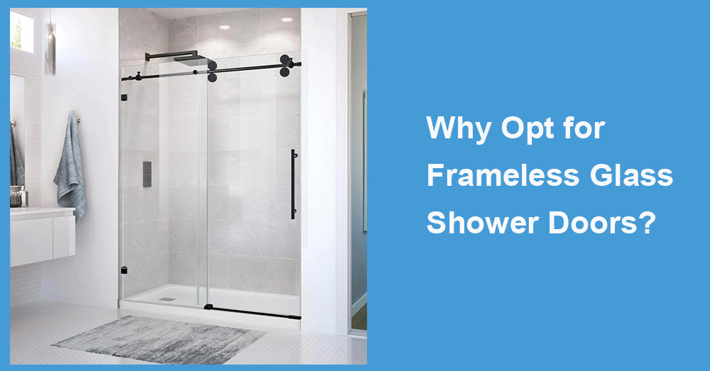 Why Opt for Frameless Glass Shower Doors?