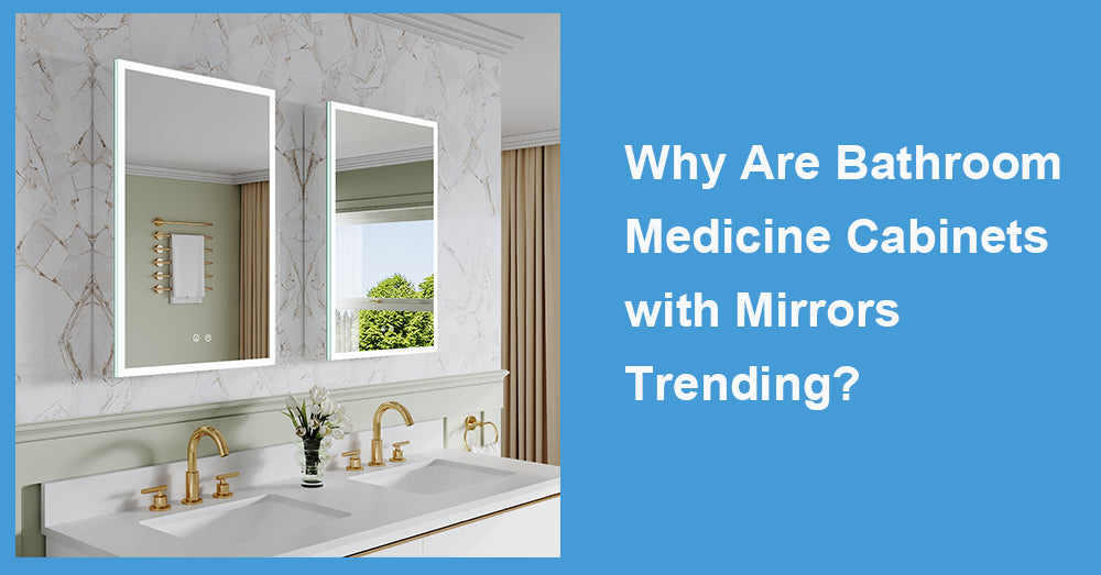 Why Are Bathroom Medicine Cabinets with Mirrors Trending?