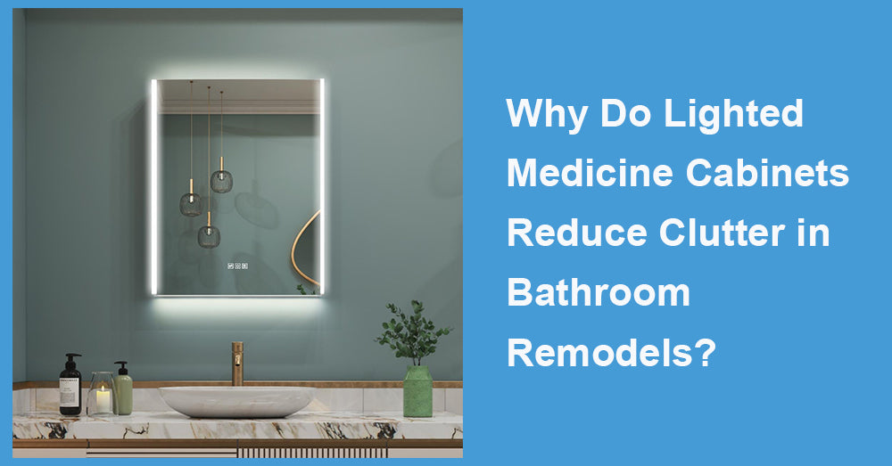 Why Do Lighted Medicine Cabinets Reduce Clutter in Bathroom Remodels?