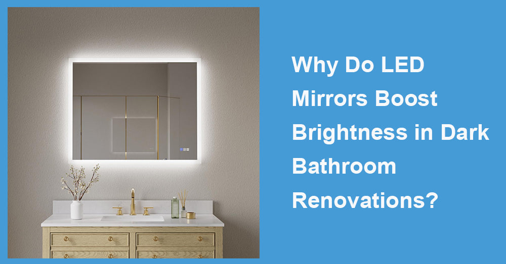 Why Do LED Mirrors Boost Brightness in Dark Bathroom Renovations?
