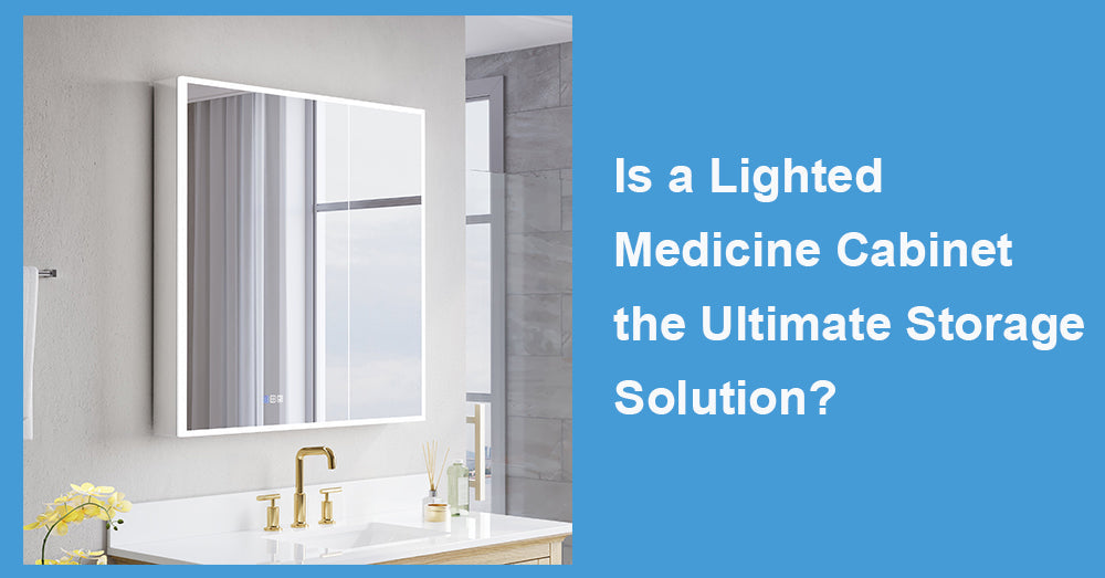 Is a Lighted Medicine Cabinet the Ultimate Storage Solution?