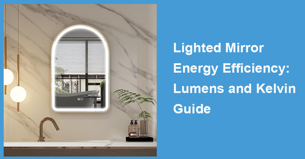 Lighted Mirror Energy Efficiency: Lumens and Kelvin Guide