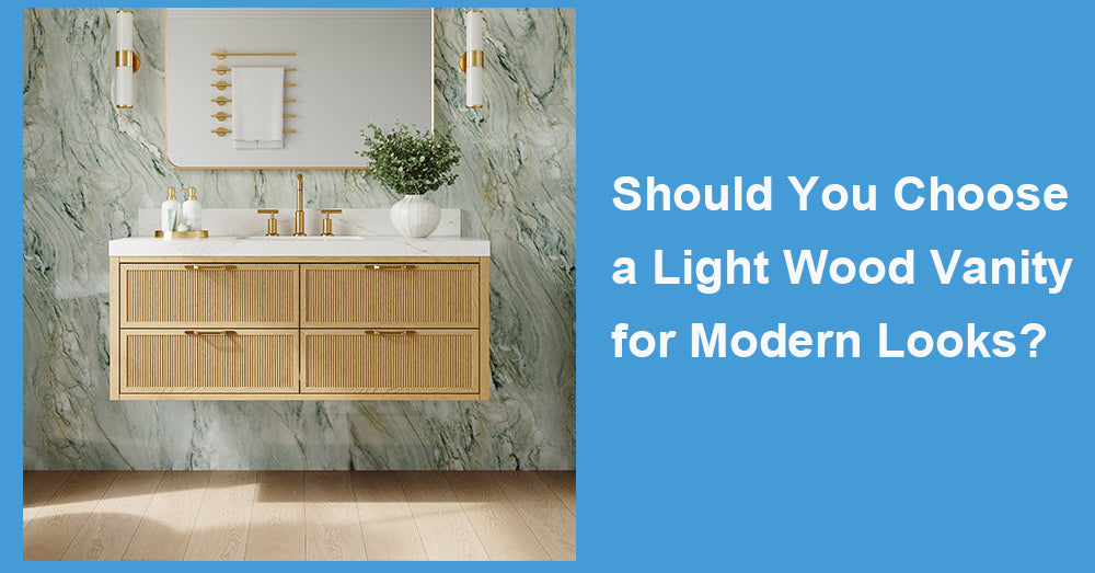 Should You Choose a Light Wood Vanity for Modern Looks?
