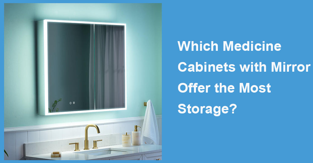 Which Medicine Cabinets with Mirror Offer the Most Storage?