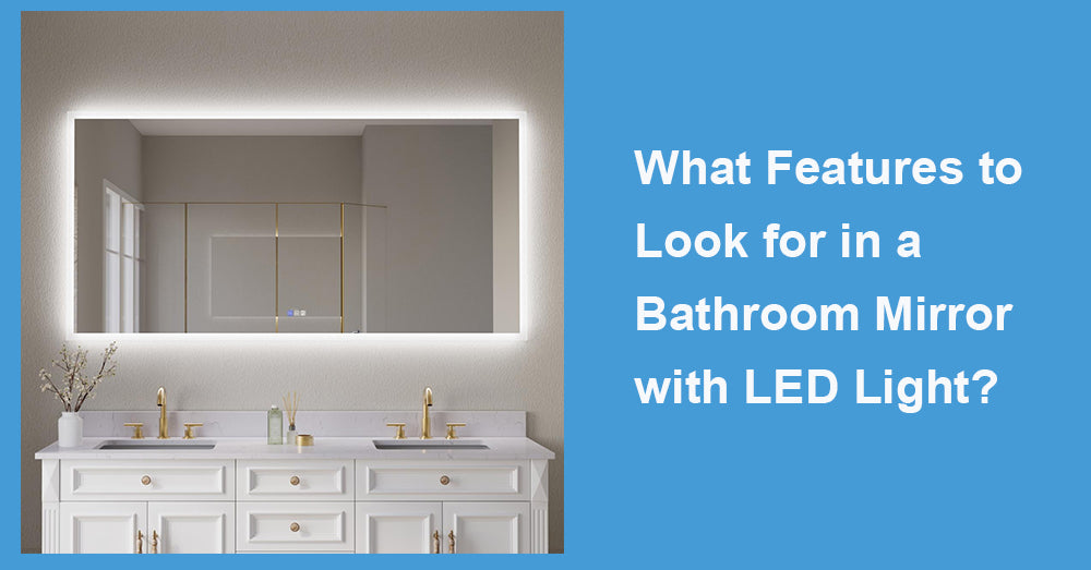 What Features to Look for in a Bathroom Mirror with LED Light?