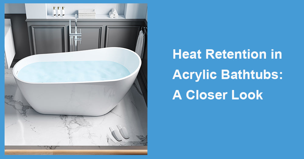 Heat Retention in Acrylic Bathtubs: A Closer Look
