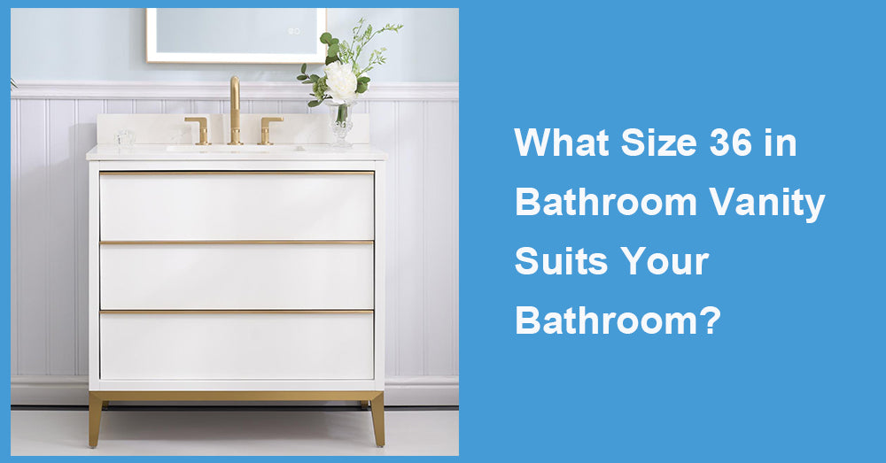 What Size 36 in Bathroom Vanity Suits Your Bathroom?