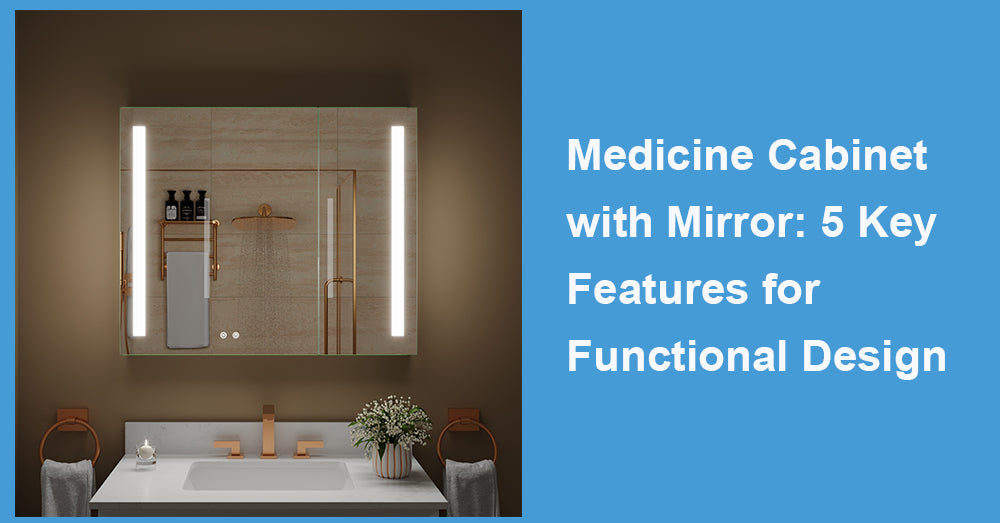 Medicine Cabinet with Mirror: 5 Key Features for Functional Design
