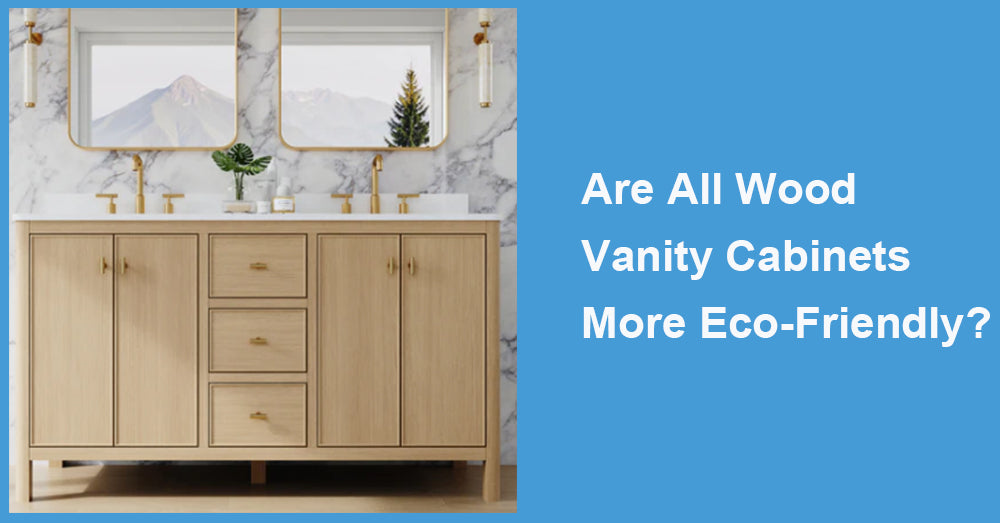 Are All Wood Vanity Cabinets More Eco-Friendly?