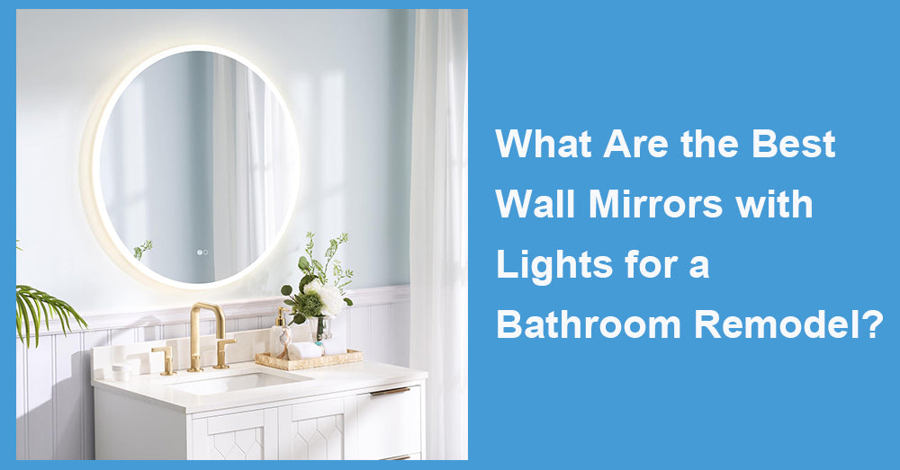 What Are the Best Wall Mirrors with Lights for a Bathroom Remodel?