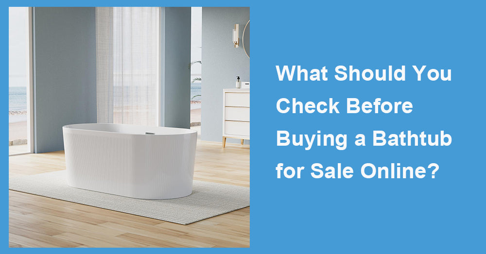 What Should You Check Before Buying a Bathtub for Sale Online?