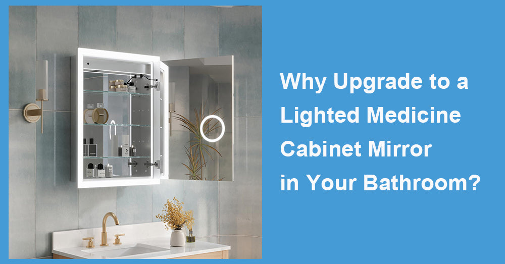 Why Upgrade to a Lighted Medicine Cabinet Mirror in Your Bathroom?