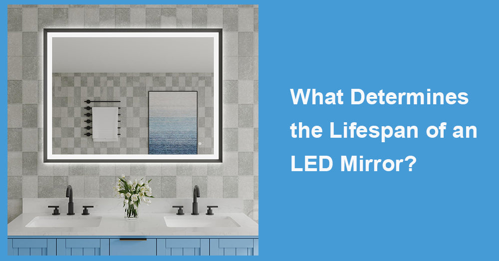 What Determines the Lifespan of an LED Mirror?