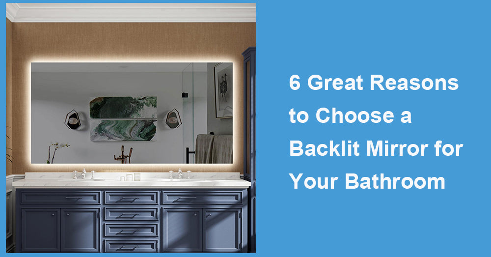 6 Great Reasons to Choose a Backlit Mirror for Your Bathroom
