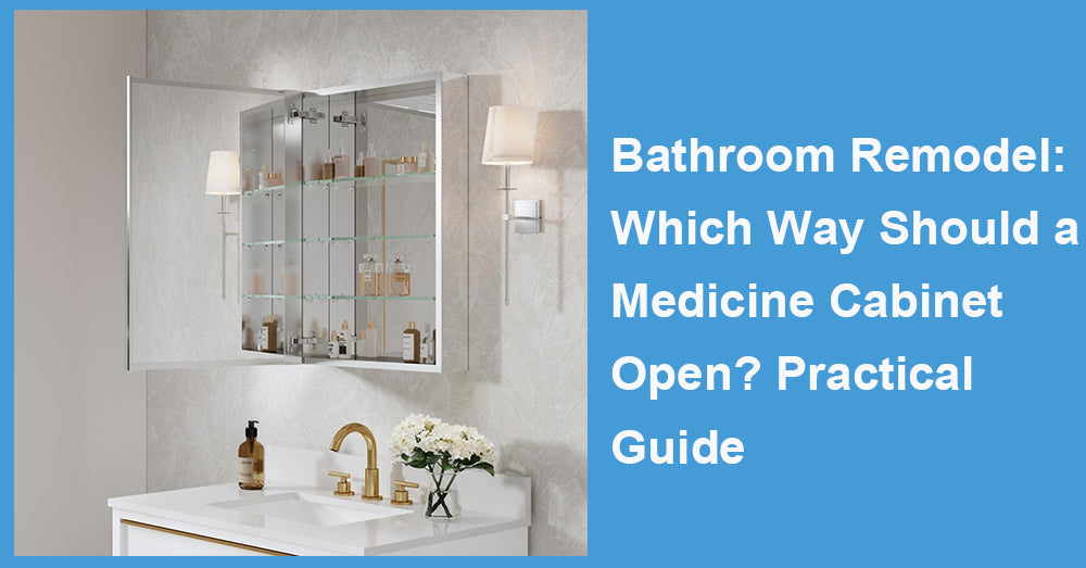 Bathroom Remodel:  Which Way Should a Medicine Cabinet Open? Practical Guide