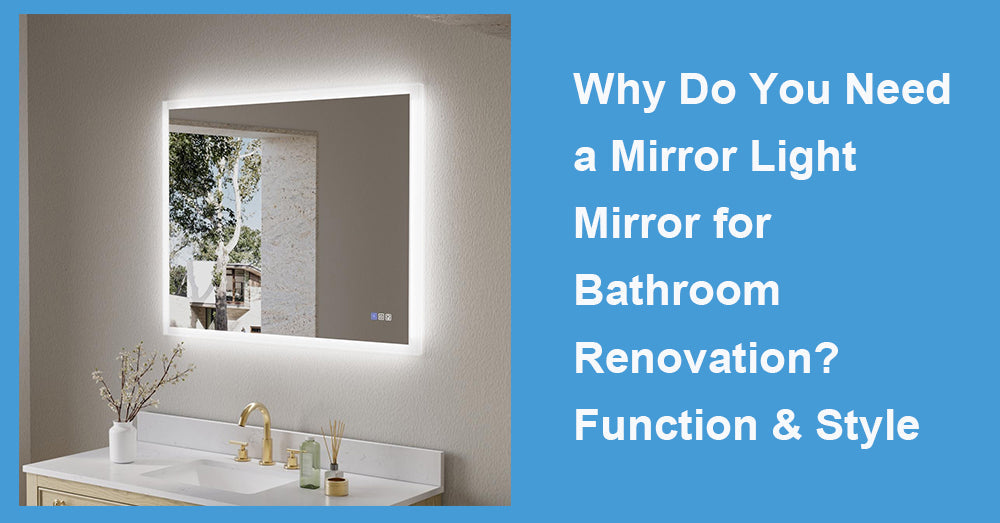 Why Do You Need a Mirror Light Mirror for Bathroom Renovation? Function & Style