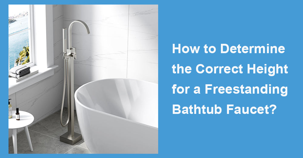 How to Determine the Correct Height for a Freestanding Bathtub Faucet?