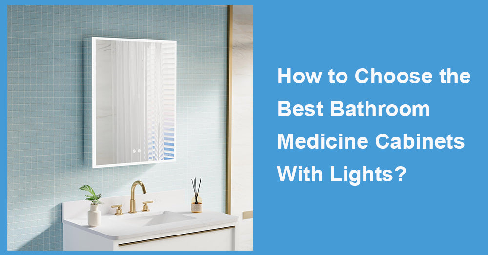 How to Choose the Best Bathroom Medicine Cabinets With Lights? Expert Guide