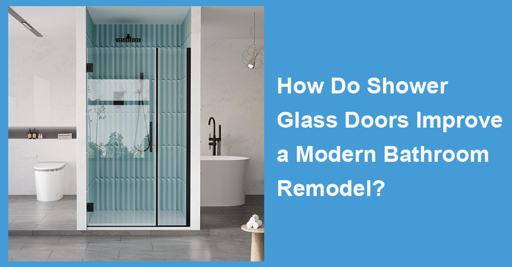 How Do Shower Glass Doors Improve a Modern Bathroom Remodel?