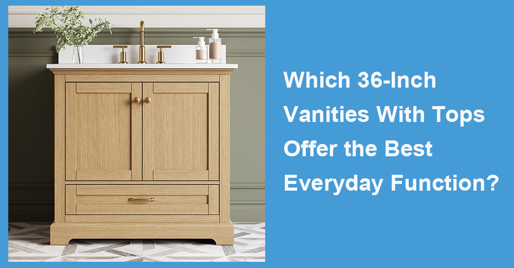 Which 36-Inch Vanities With Tops Offer the Best Everyday Function?