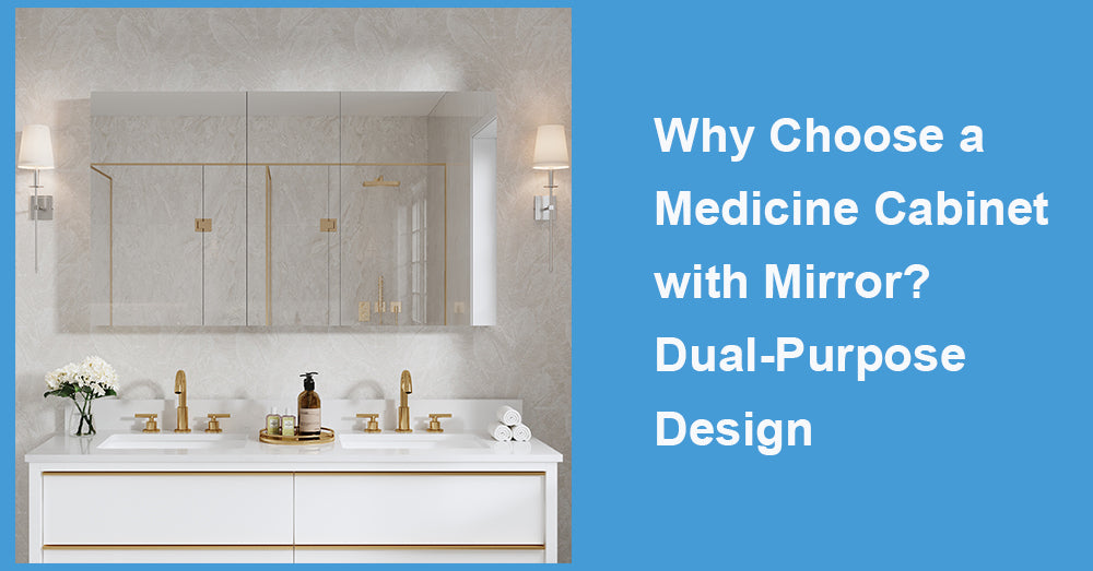 Why Choose a Medicine Cabinet with Mirror? Dual-Purpose Design