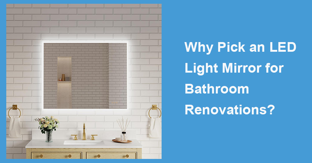 Why Pick an LED Light Mirror for Bathroom Renovations?